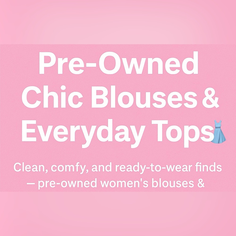 Steals: Pre-Owned Chic Blouses & Everyday Tops 👗